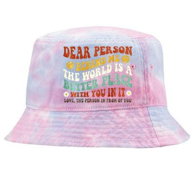 Dear Person Behind Me The World Is A Better Place With You Tie-Dyed Bucket Hat