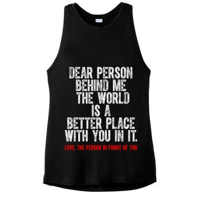 Dear Person Behind Me The World Is A Better Place With You Ladies PosiCharge Tri-Blend Wicking Tank