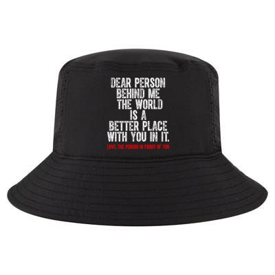 Dear Person Behind Me The World Is A Better Place With You Cool Comfort Performance Bucket Hat