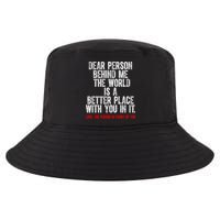 Dear Person Behind Me The World Is A Better Place With You Cool Comfort Performance Bucket Hat