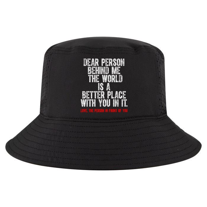Dear Person Behind Me The World Is A Better Place With You Cool Comfort Performance Bucket Hat