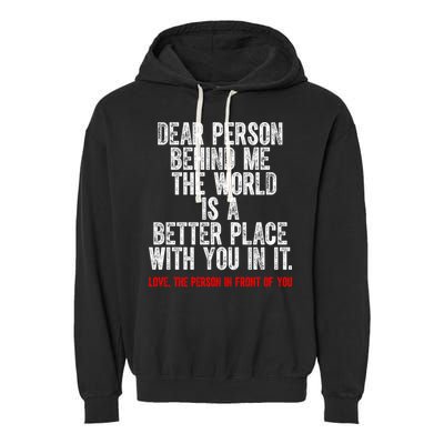 Dear Person Behind Me The World Is A Better Place With You Garment-Dyed Fleece Hoodie