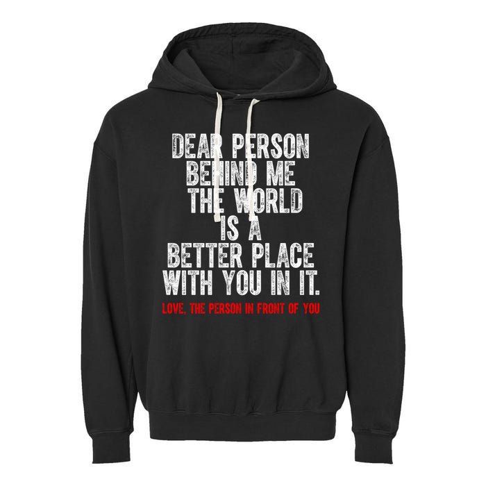 Dear Person Behind Me The World Is A Better Place With You Garment-Dyed Fleece Hoodie