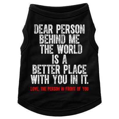 Dear Person Behind Me The World Is A Better Place With You Doggie Tank