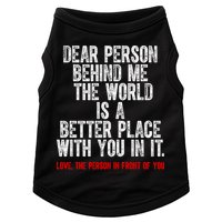 Dear Person Behind Me The World Is A Better Place With You Doggie Tank