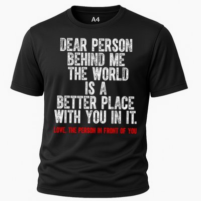 Dear Person Behind Me The World Is A Better Place With You Performance Shirt