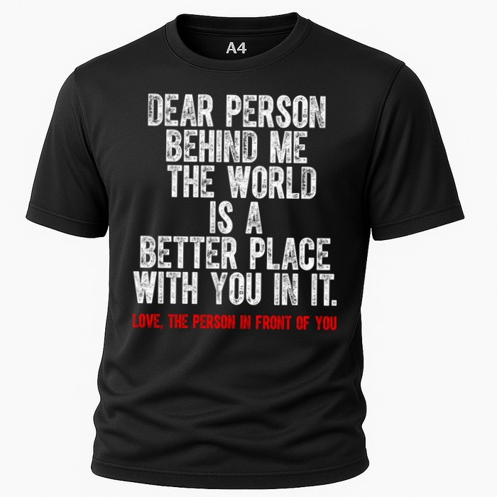 Dear Person Behind Me The World Is A Better Place With You Performance Shirt