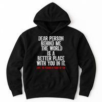 Dear Person Behind Me The World Is A Better Place With You Hoodie