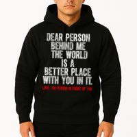 Dear Person Behind Me The World Is A Better Place With You Hoodie