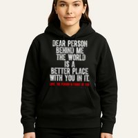 Dear Person Behind Me The World Is A Better Place With You Hoodie