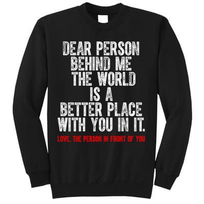Dear Person Behind Me The World Is A Better Place With You Sweatshirt