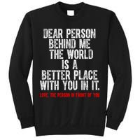 Dear Person Behind Me The World Is A Better Place With You Sweatshirt