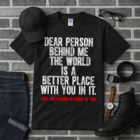 Dear Person Behind Me The World Is A Better Place With You Tall T-Shirt