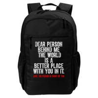 Dear Person Behind Me The World Is A Better Place With You Backpack