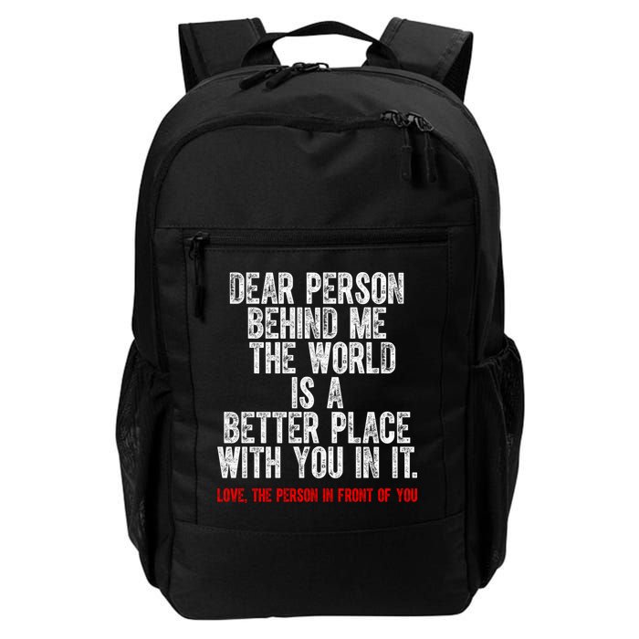 Dear Person Behind Me The World Is A Better Place With You Backpack