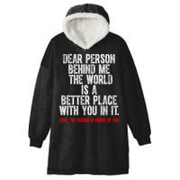 Dear Person Behind Me The World Is A Better Place With You Hooded Wearable Blanket