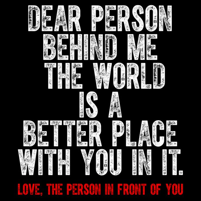 Dear Person Behind Me The World Is A Better Place With You Button