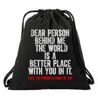 Dear Person Behind Me The World Is A Better Place With You Drawstring Bag
