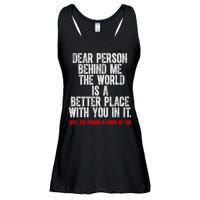 Dear Person Behind Me The World Is A Better Place With You Ladies Essential Flowy Tank