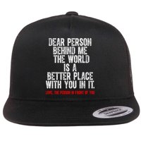 Dear Person Behind Me The World Is A Better Place With You Flatbill Hat