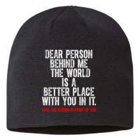 Dear Person Behind Me The World Is A Better Place With You Sustainable Beanie