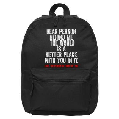 Dear Person Behind Me The World Is A Better Place With You 16 in Basic Backpack