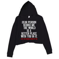 Dear Person Behind Me The World Is A Better Place With You Crop Fleece Hoodie