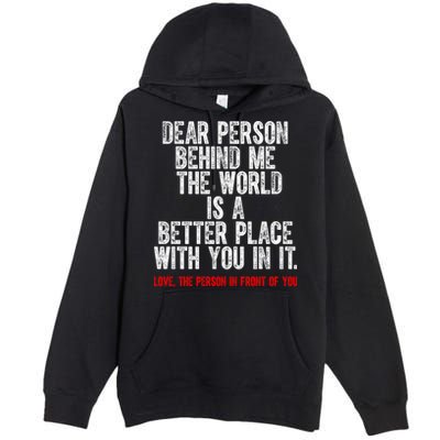 Dear Person Behind Me The World Is A Better Place With You Premium Pullover Hoodie