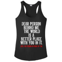 Dear Person Behind Me The World Is A Better Place With You Ladies PosiCharge Competitor Racerback Tank