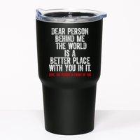 Dear Person Behind Me The World Is A Better Place With You Tumbler