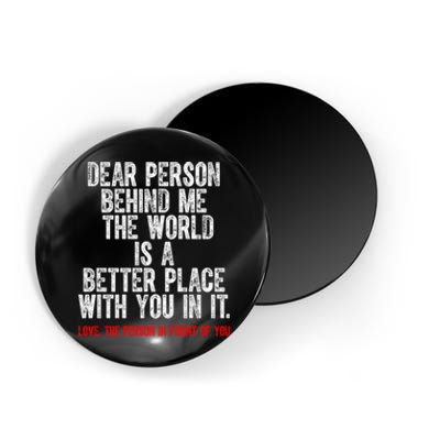 Dear Person Behind Me The World Is A Better Place With You Magnet