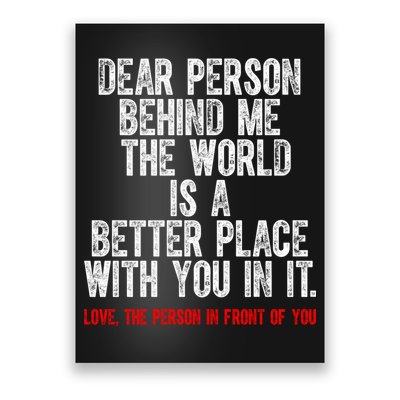 Dear Person Behind Me The World Is A Better Place With You Poster