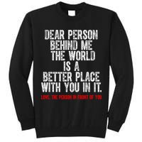 Dear Person Behind Me The World Is A Better Place With You Tall Sweatshirt