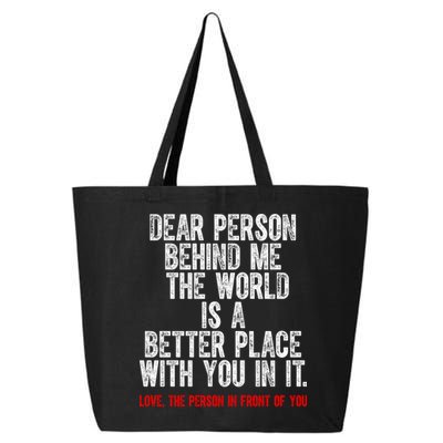 Dear Person Behind Me The World Is A Better Place With You 25L Jumbo Tote