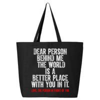 Dear Person Behind Me The World Is A Better Place With You 25L Jumbo Tote