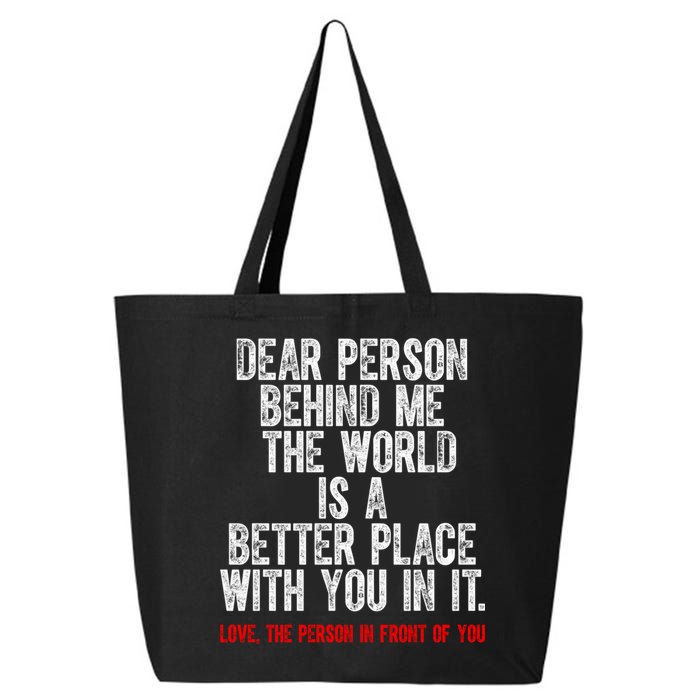 Dear Person Behind Me The World Is A Better Place With You 25L Jumbo Tote