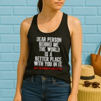 Dear Person Behind Me The World Is A Better Place With You Womens Tank Top