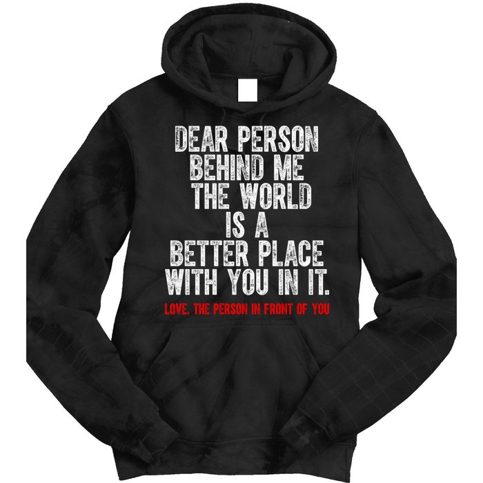 Dear Person Behind Me The World Is A Better Place With You Tie Dye Hoodie