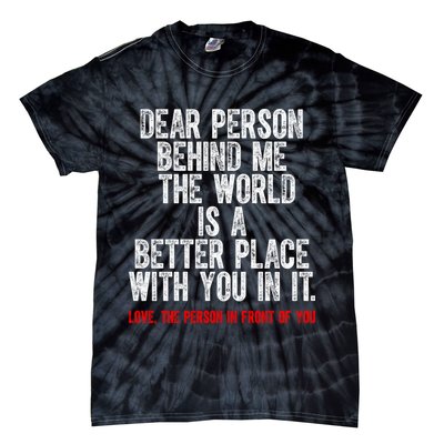 Dear Person Behind Me The World Is A Better Place With You Tie-Dye T-Shirt
