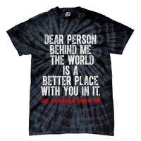 Dear Person Behind Me The World Is A Better Place With You Tie-Dye T-Shirt