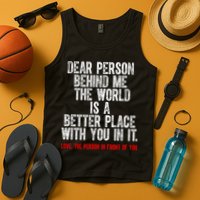 Dear Person Behind Me The World Is A Better Place With You Tank Top