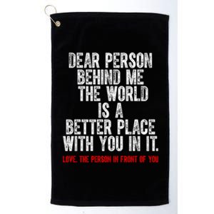 Dear Person Behind Me The World Is A Better Place With You Platinum Collection Golf Towel