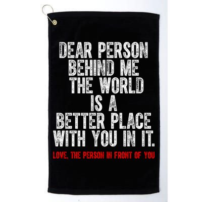 Dear Person Behind Me The World Is A Better Place With You Golf Towel