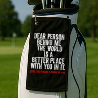 Dear Person Behind Me The World Is A Better Place With You Golf Towel