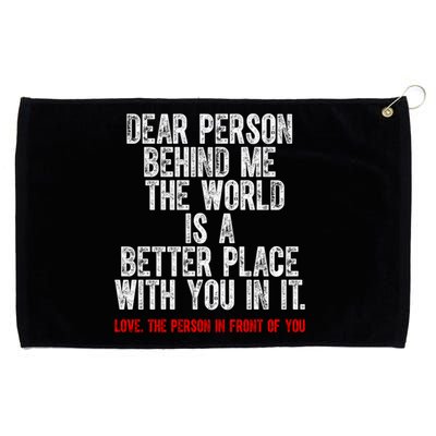 Dear Person Behind Me The World Is A Better Place With You Grommeted Golf Towel