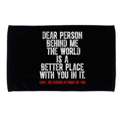 Dear Person Behind Me The World Is A Better Place With You Microfiber Hand Towel