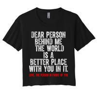 Dear Person Behind Me The World Is A Better Place With You Crop Top