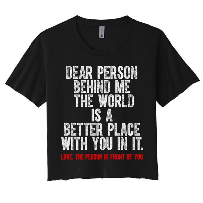 Dear Person Behind Me The World Is A Better Place With You Crop Top