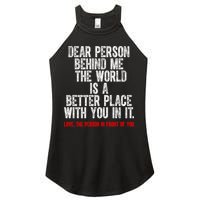 Dear Person Behind Me The World Is A Better Place With You Women's Perfect Tri Rocker Tank
