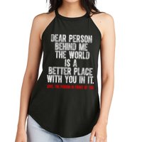 Dear Person Behind Me The World Is A Better Place With You Women's Perfect Tri Rocker Tank